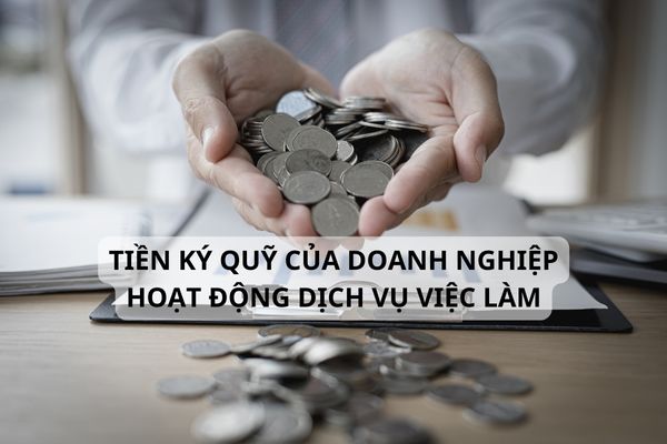 TIỀN KÝ QUỸ CỦA DOANH NGHIỆP HOẠT ĐỘNG DỊCH VỤ VIỆC LÀM