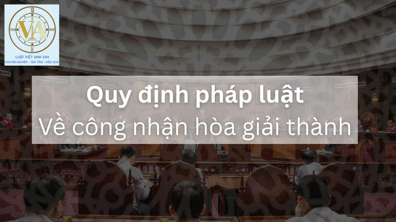 Quy định của pháp luật về công nhận quyết định hòa giải thành